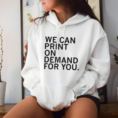 We can print on demand for you shirt