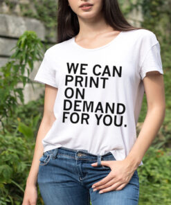 We can print on demand for you shirt