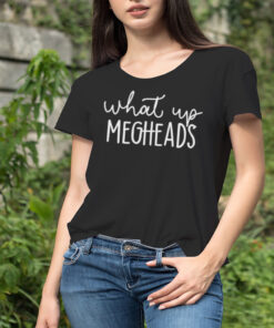What’s up megheads shirt