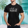 What’s up megheads shirt