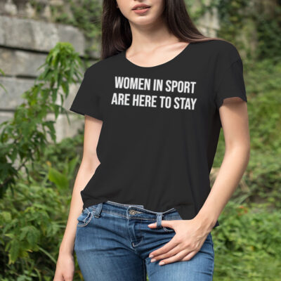 Women in sport are here to stay shirt
