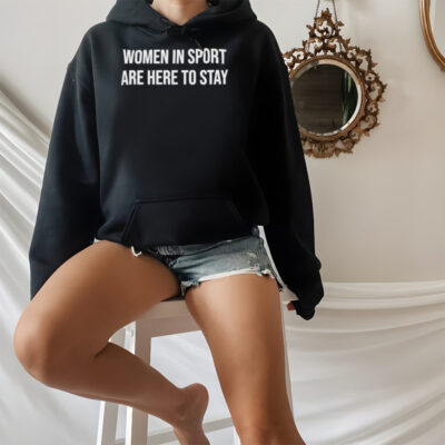 Women in sport are here to stay shirt