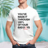 You’ve made it through 100% of your bad days shirt
