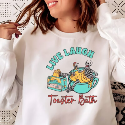 Skeleton live laugh toaster bath shirt