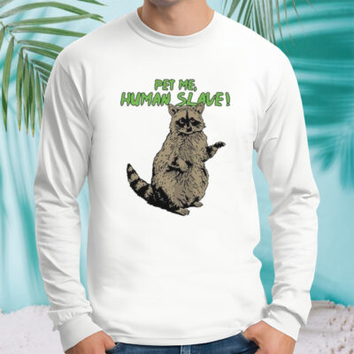 Standing Racoon Pet Me Human Slave vector shirt