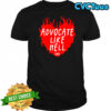 Advocate Like Hell Heart T-shirt