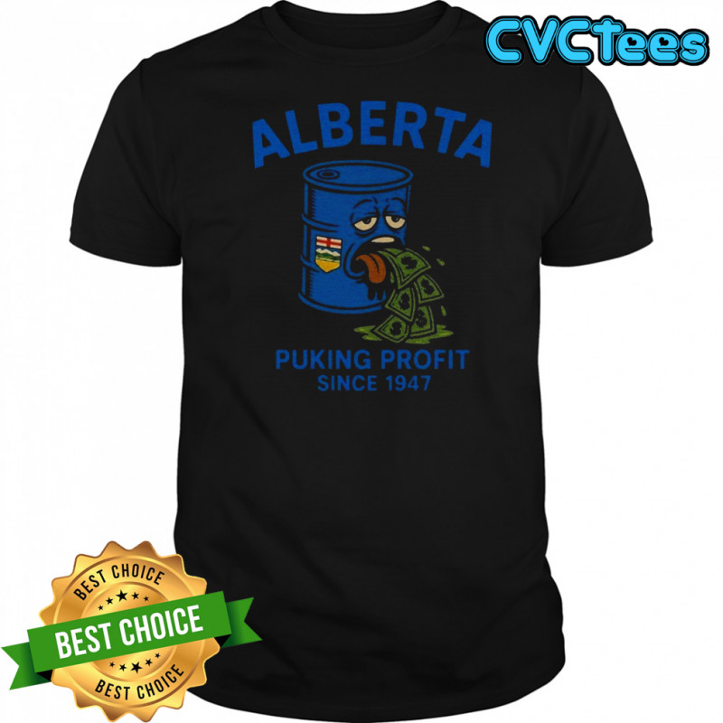 Alberta Puking Profit Since 1947 T-shirt