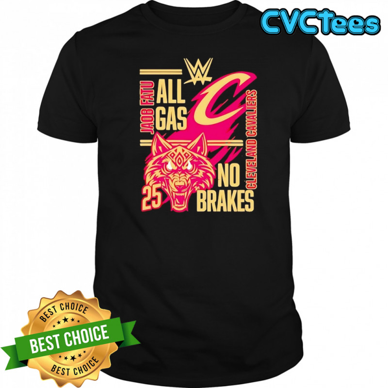 All gas no brakes Jacob Fatu Cleveland Cavaliers 2025 shirt