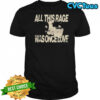 All this rage was once love shirt