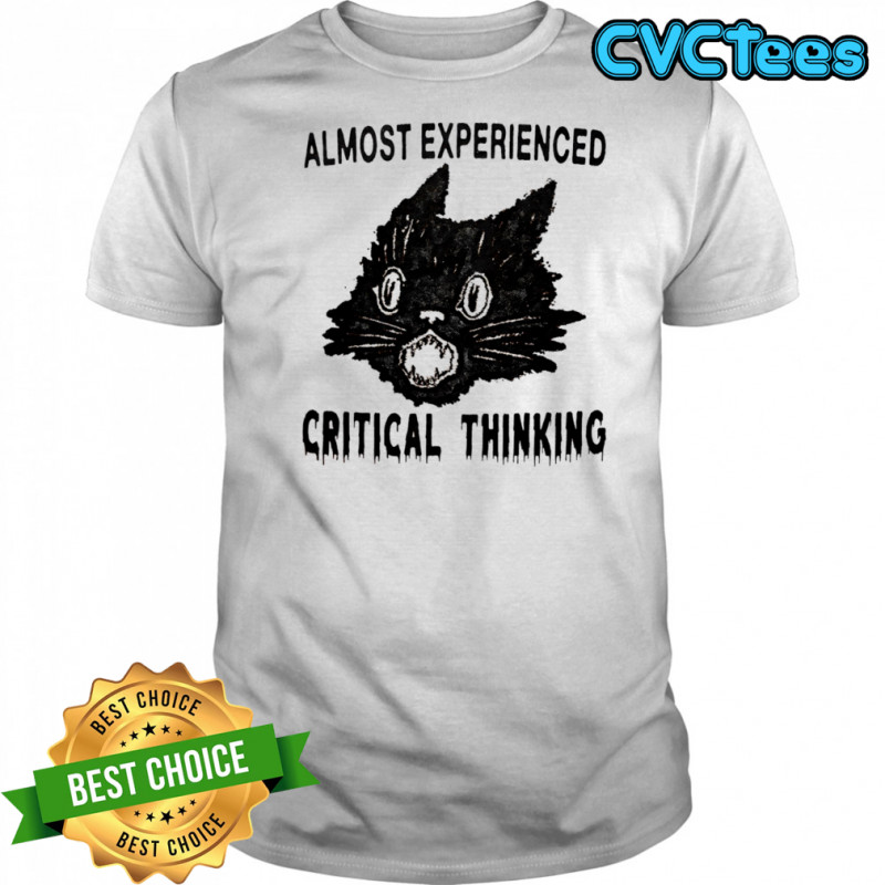 Almost experienced critical thinking shirt