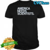 America Needs Scientists T-Shirt