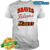 Atlanta Braves Atlanta Falcons Atlanta Hawks shirt