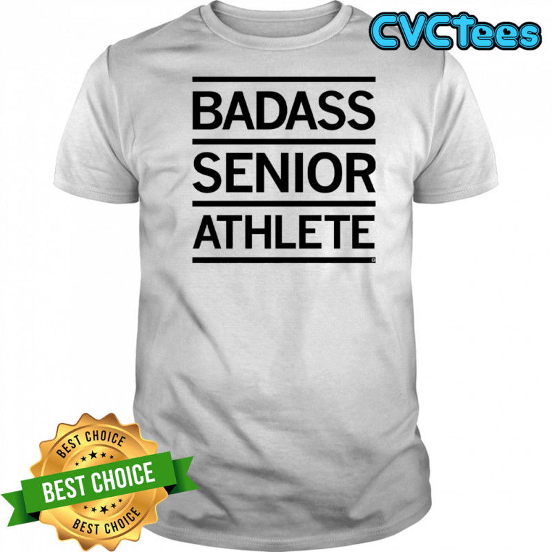 Badass senior athlete shirt