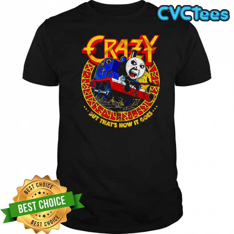 Crazy Train but that’s how it goes shirt