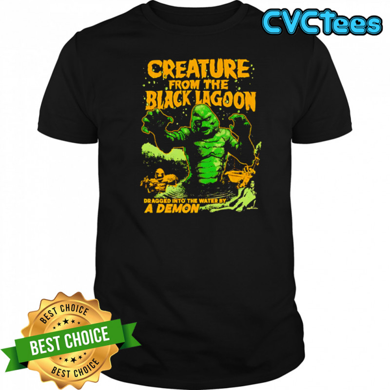 Creature from the Black Lagoon Dragged into the water by a Demon shirt