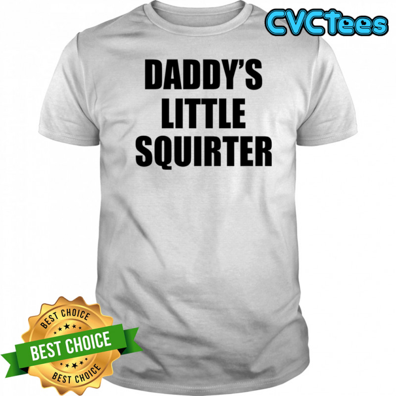 Daddy’s Little Squirter shirt