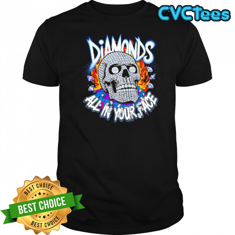 Diamonds Skull All In Your Face shirt