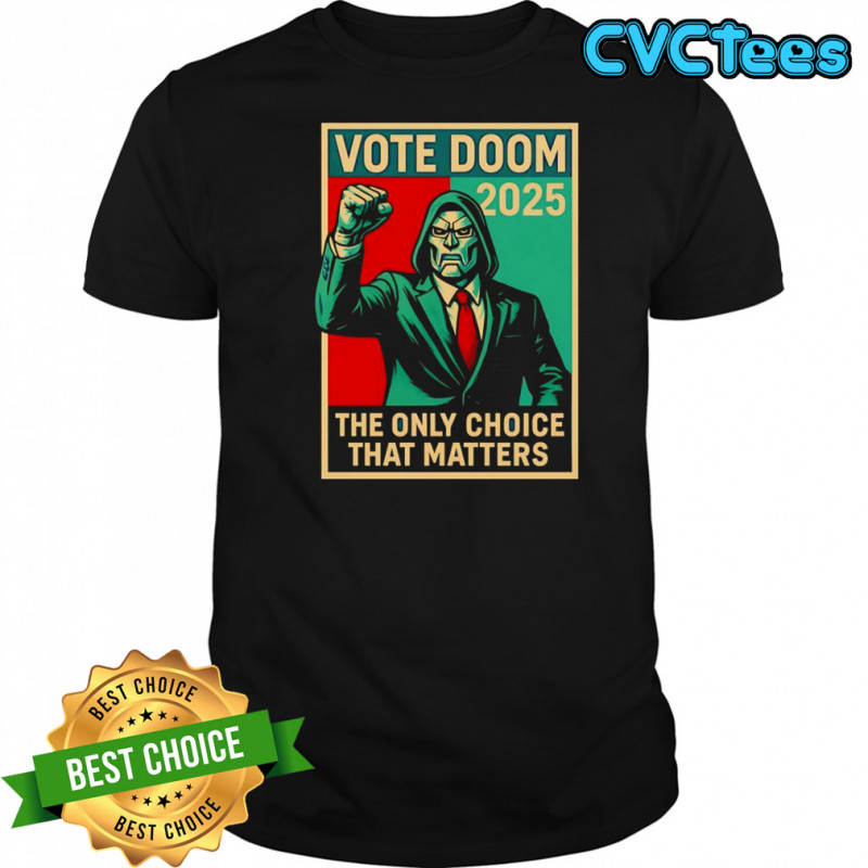 Dr Doom Vote Doom the only choice that matters shirt