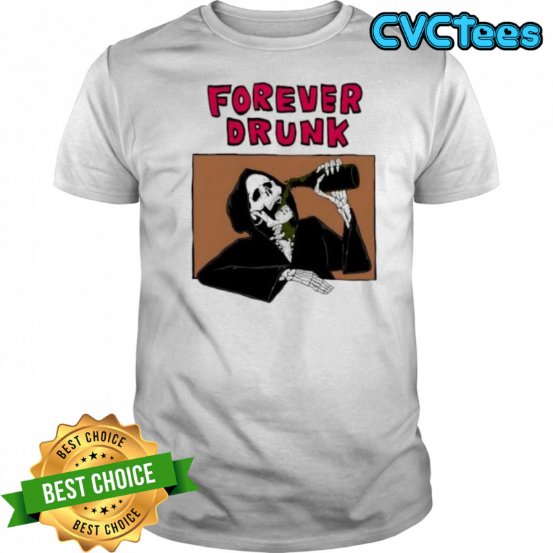Forever Drunk Death shirt