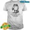 Frog work due to unfortunate circumstances I am awake shirt