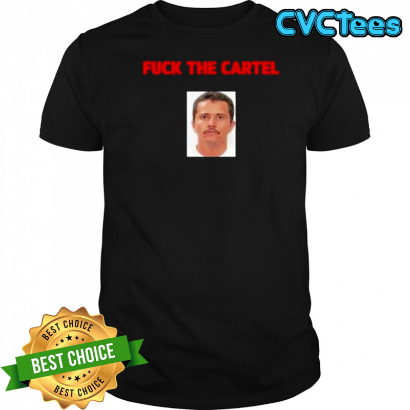 Fuck The Cartel T-Shirt