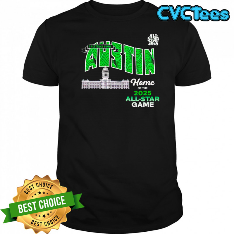 Greetings From Austin Home Of The 2025 All Star Texas shirt