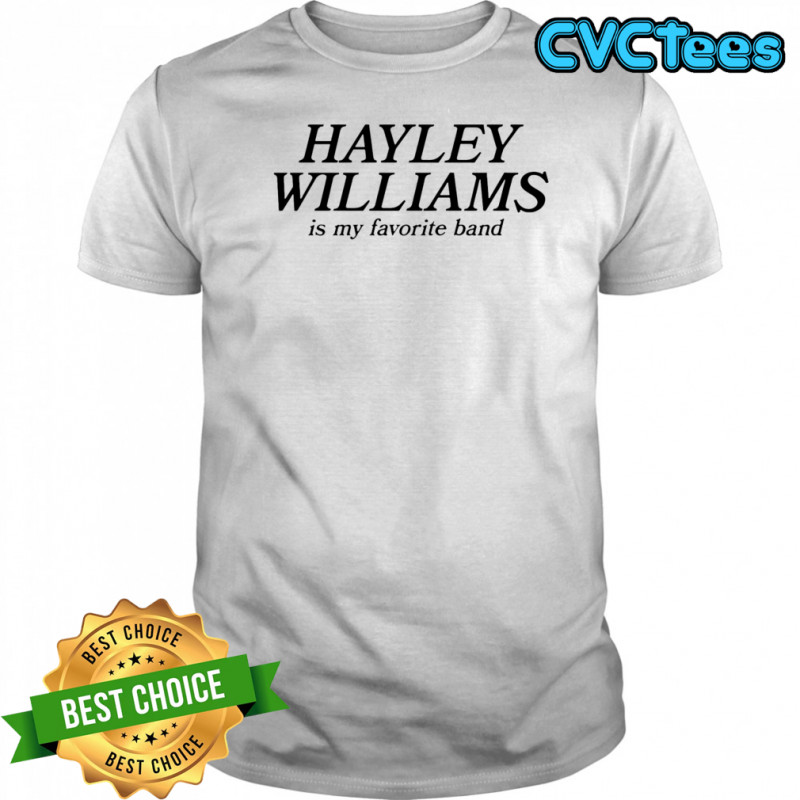 Hayley Williams Is My Favorite Band shirt