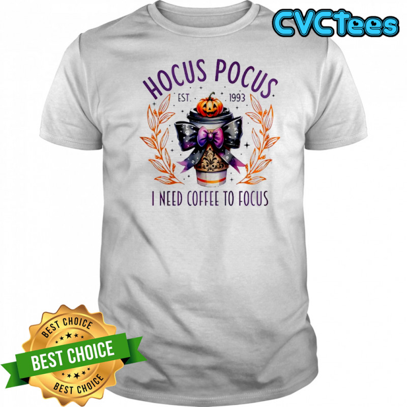 Hocus Pocus I need coffee to Focus shirt