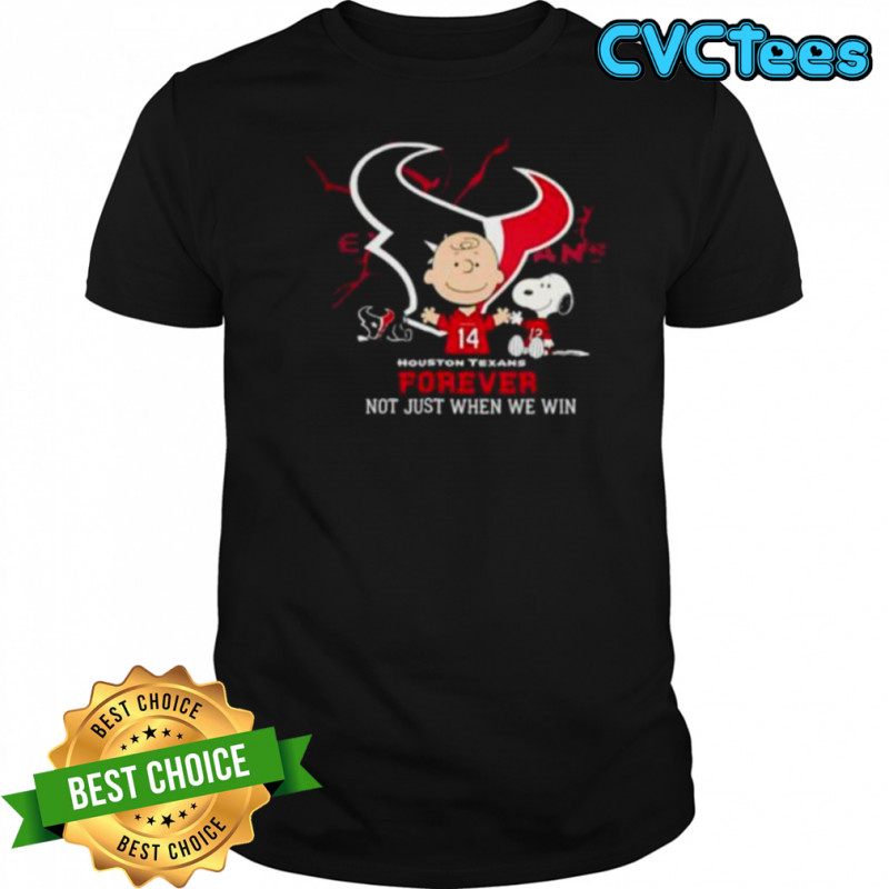 Houston Texans Charlie Brown Snoopy Texans Forever Not Just When We Win shirt