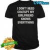 I Don’t Need ChatGPT My Girlfriend Knows Everything T-Shirt