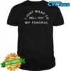 I Just Want To Sell Out My Funeral T-Shirt