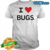 I Love Bugs Funny Shirt