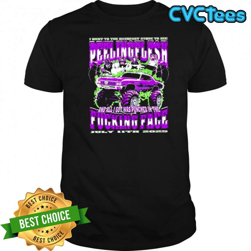 I went to the Hazheart store to see peelingflesh and all I got was punched in the fucking face shirt