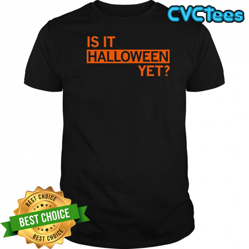 Is It Halloween Yet T-shirt
