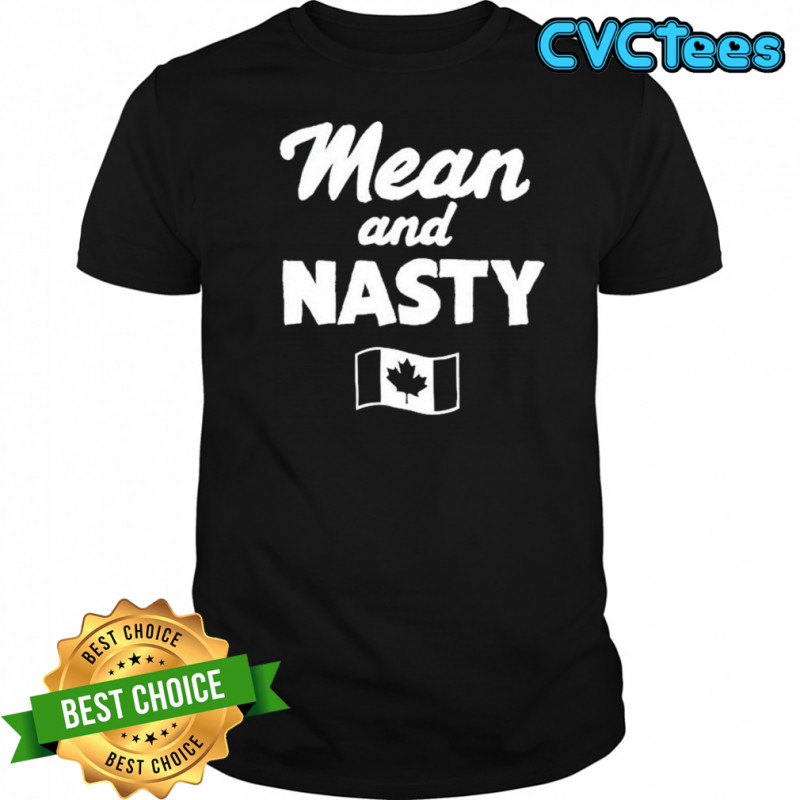 Mean And Nasty Canada T-shirt