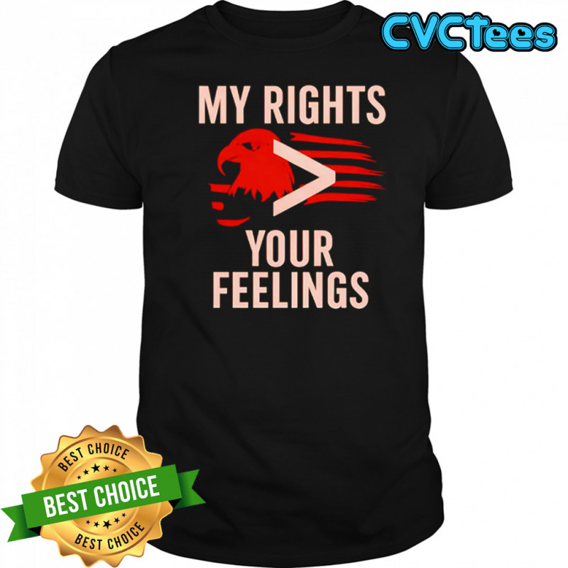 My Rights You Feelings Eagle Flag shirt