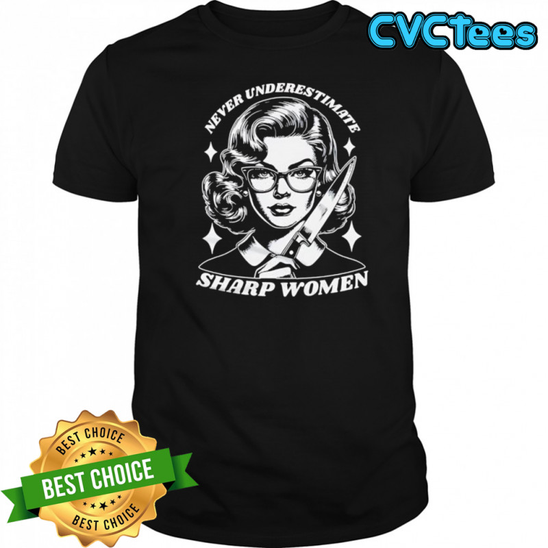 Never Underestimate Sharp Woman shirt