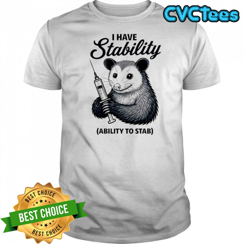 Opossum I have stability ability to stab shirt