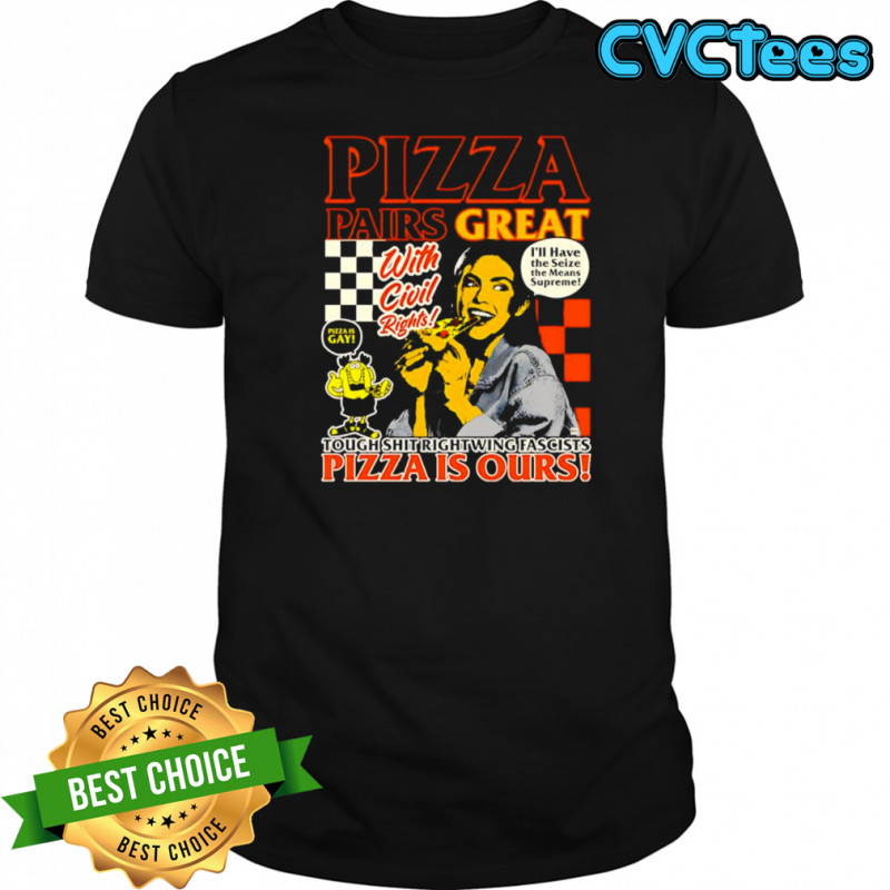 Pizza pairs great pizza is ours shirt