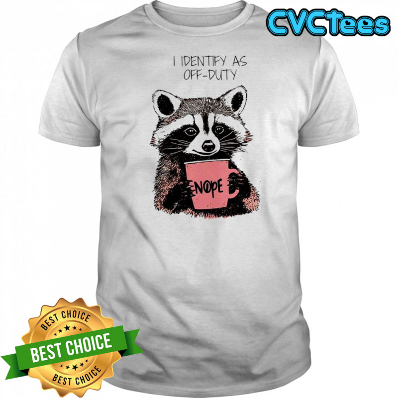 Raccoon I identify as off-duty shirt