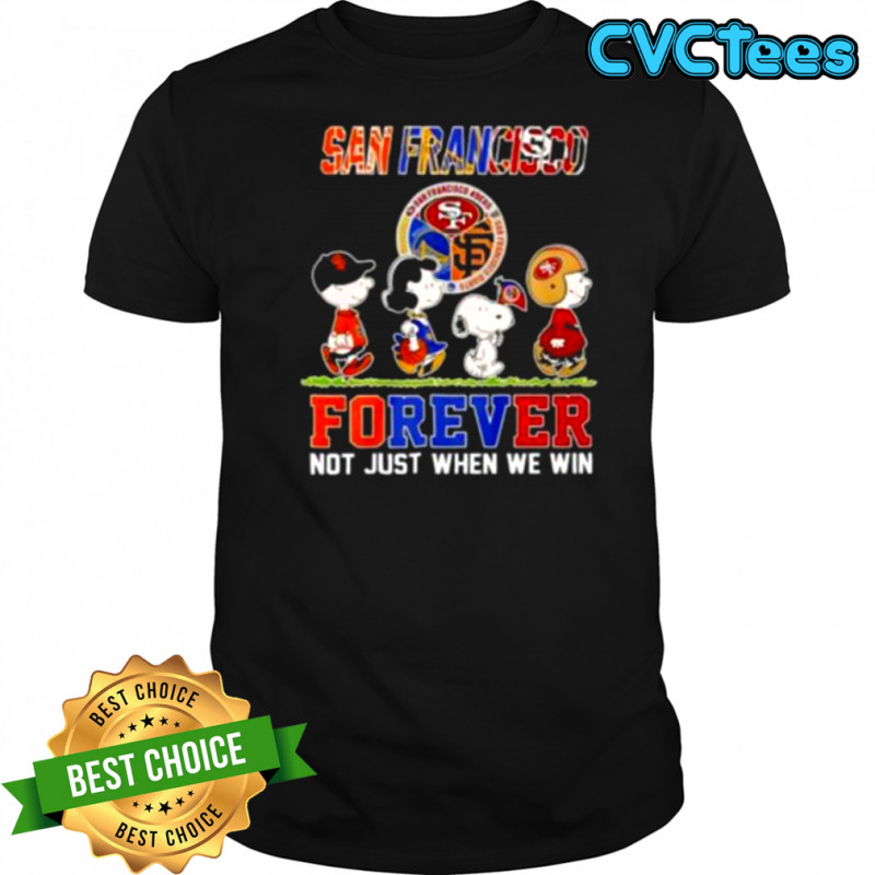 San Francisco Teams Forever Not Just When We Win Shirt