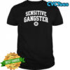 Sensitive Gangster shirt