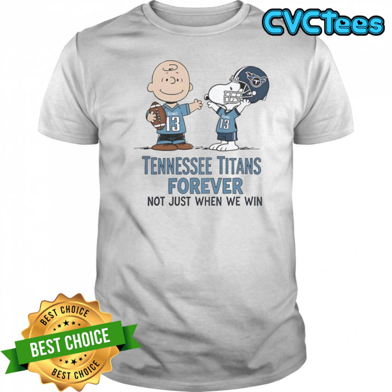 Tennessee Titans Charlie Brown Snoopy Titans Forever Not Just When We Win T-Shirt