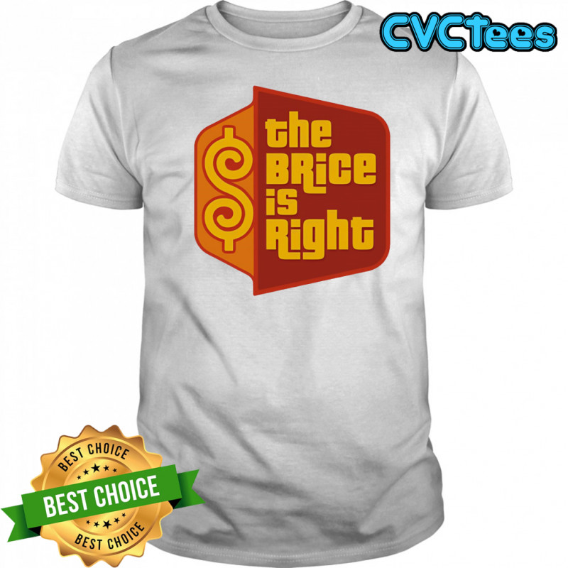The Brice is right shirt