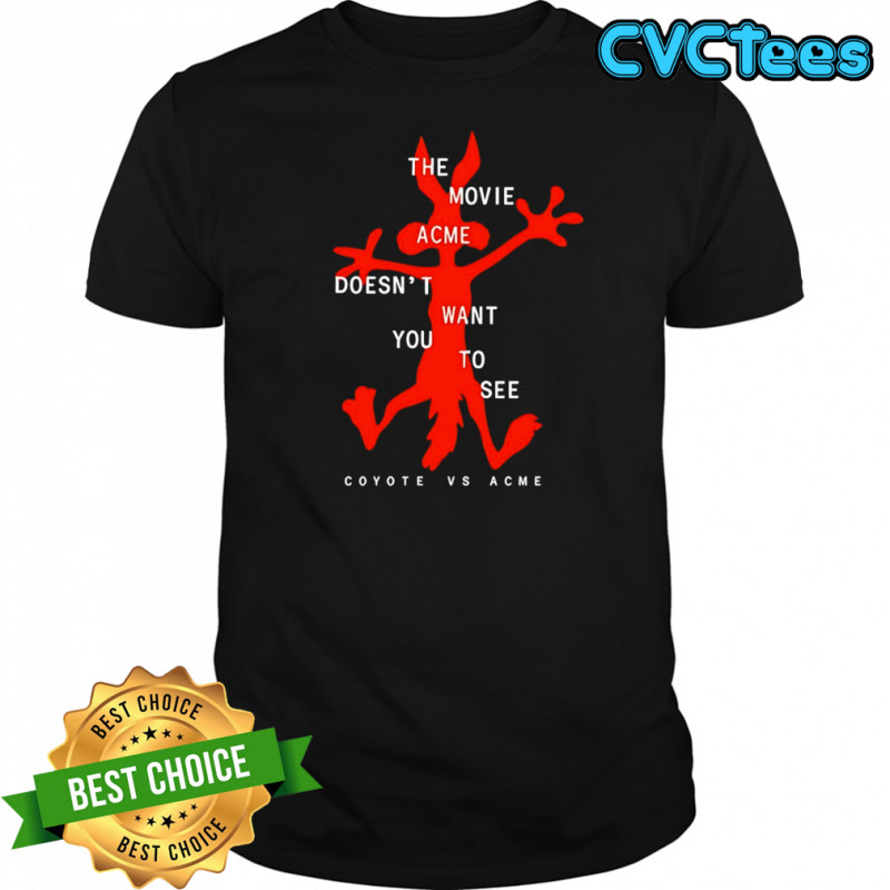 The movie acme doesn’t want you to see Coyote vs Acme shirt