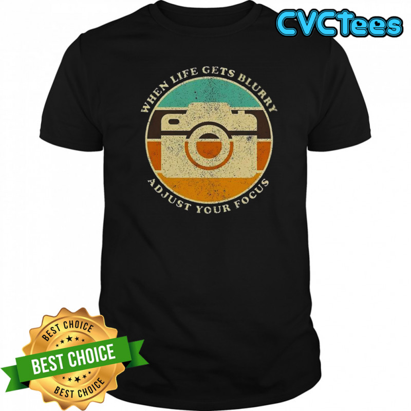 When Life Get Blurry Adjust Your Focus Vintage Camera Quote T-Shirt