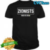 Zionists make me sick shirt