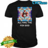 All hail the fox God shirt