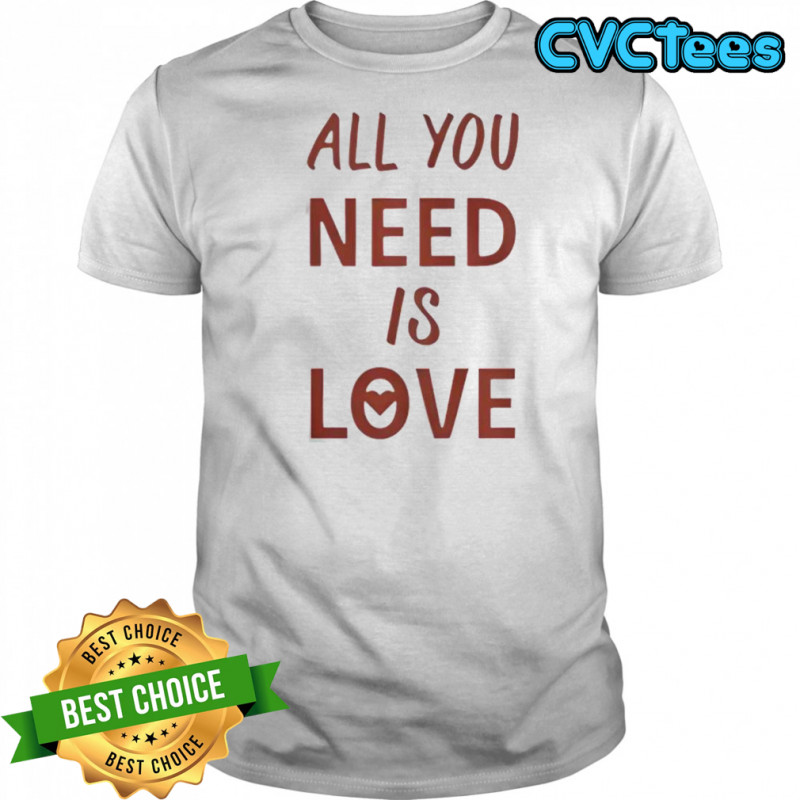 All You Need Is Love New T-Shirt