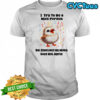 Baby bird I try to be a nice person but sometimes my mouth does not agree shirt